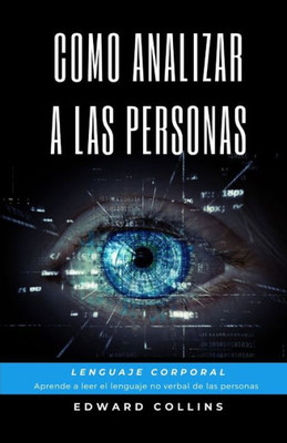 Como Analizar A Las Personas. Lenguaje Corporal. Aprende A Leer El Lenguaje No Verbal De Las Personas. (Spanish Edition)