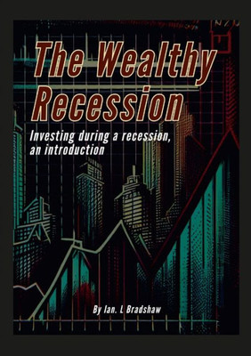 The Wealthy Recession (Print): Investing During A Recession, An Introduction