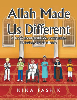 Allah Made Us Different: A Book About Gratitude, Compassion, Inclusion, And Excellence