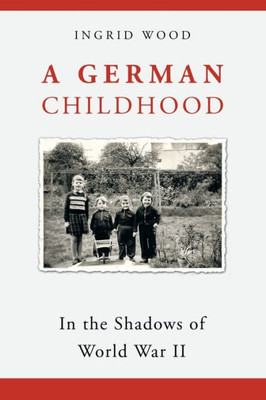 A German Childhood: In The Shadows Of World War Ii
