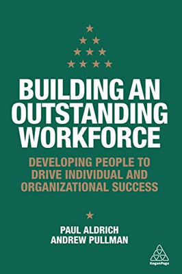 Building an Outstanding Workforce: Developing People to Drive Individual and Organizational Success
