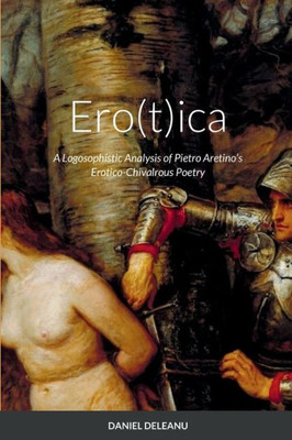 Ero(T)Ica: A Logosophistic Analysis Of Pietro AretinoS Erotico-Chivalrous Poetry