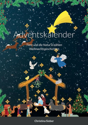Adventskalender: Tiere Und Die Natur Erzählen Weihnachtsgeschichten (German Edition)