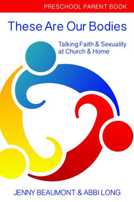 These Are Our Bodies: Preschool Parent Book: Talking Faith & Sexuality At Church & Home