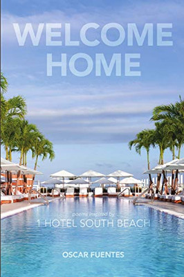 Welcome Home: Poems Inspired By 1 Hotel South Beach