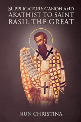 Supplicatory Canon And Akathist To Saint Basil The Great