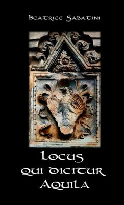 Locus Qui Dicitur Aquila (Italian Edition)