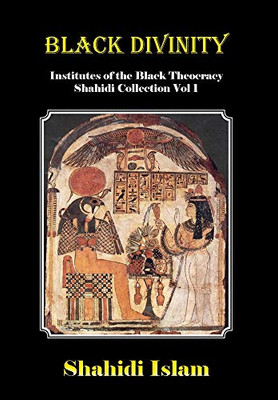 Black Divinity: Institutes of the Black Theocracy Shahidi Collection Vol 1