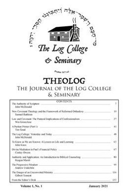 Theolog, Volume 1, Number 1: The Journal Of The Log College & Seminary Theolog, Volume 1, Number 1: The Journal Of The Log College & Seminary