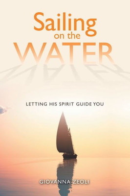 Sailing On The Water: Letting His Spirit Guide You