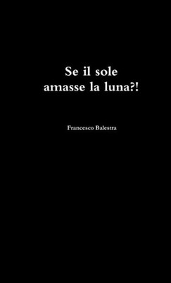 Se Il Sole Amasse La Luna ?! (Italian Edition)
