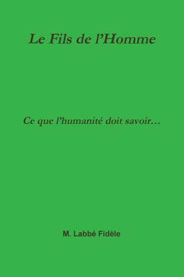 Le Fils De LHomme Ce Que LHumanité Doit Savoir (French Edition)