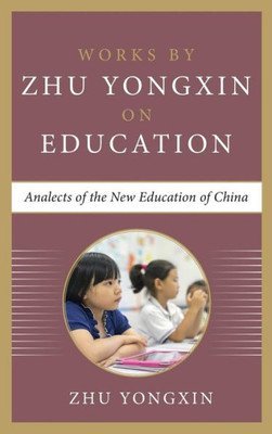 Analects Of The New Education Of China (Works By Zhu Yongxin On Education)