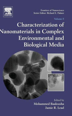Characterization Of Nanomaterials In Complex Environmental And Biological Media (Volume 8) (Frontiers Of Nanoscience, Volume 8)