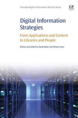 Digital Information Strategies: From Applications And Content To Libraries And People (Chandos Digital Information Review)