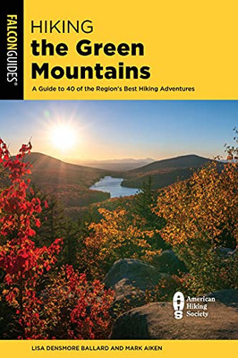 Hiking the Green Mountains: A Guide to 40 of the Region's Best Hiking Adventures (Regional Hiking Series)