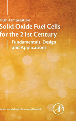 High-Temperature Solid Oxide Fuel Cells For The 21St Century: Fundamentals, Design And Applications