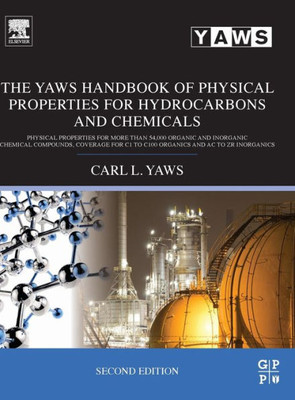 The Yaws Handbook Of Physical Properties For Hydrocarbons And Chemicals: Physical Properties For More Than 54,000 Organic And Inorganic Chemical ... C1 To C100 Organics And Ac To Zr Inorganics