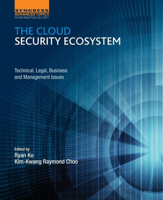 The Cloud Security Ecosystem: Technical, Legal, Business And Management Issues