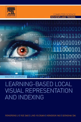 Learning-Based Local Visual Representation And Indexing (Computer Science Reviews And Trends)