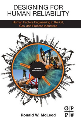 Designing For Human Reliability: Human Factors Engineering In The Oil, Gas, And Process Industries