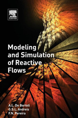 Modeling And Simulation Of Reactive Flows