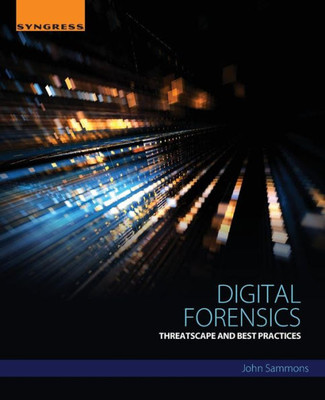 Digital Forensics: Threatscape And Best Practices