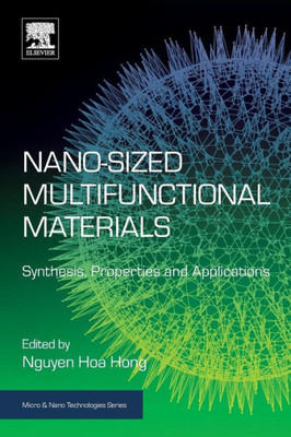 Nano-Sized Multifunctional Materials: Synthesis, Properties And Applications (Micro And Nano Technologies)