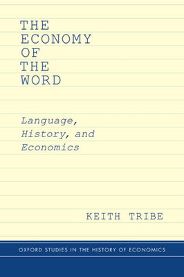 The Economy Of The Word: Language, History, And Economics (Oxford Studies In History Of Economics)