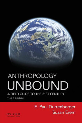 Anthropology Unbound: A Field Guide To The 21St Century