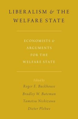 Liberalism And The Welfare State: Economists And Arguments For The Welfare State