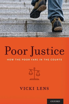 Poor Justice: How The Poor Fare In The Courts