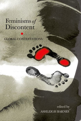 Feminisms Of Discontent: Global Contestations