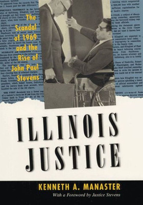 Illinois Justice: The Scandal Of 1969 And The Rise Of John Paul Stevens