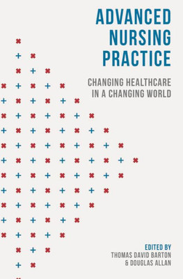 Advanced Nursing Practice: Changing Healthcare In A Changing World