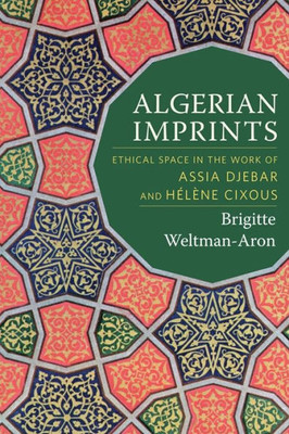 Algerian Imprints: Ethical Space In The Work Of Assia Djebar And HElene Cixous