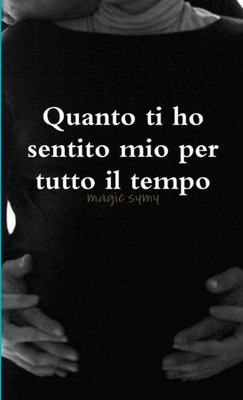 Quanto Ti Ho Sentito Mio Per Tutto Il Tempo (Italian Edition)