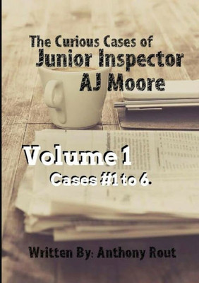 The Curious Cases Of Junior Inspector Aj Moore. Volume 1