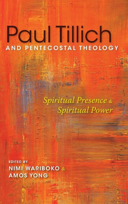 Paul Tillich And Pentecostal Theology: Spiritual Presence And Spiritual Power