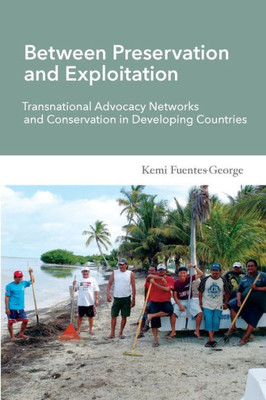 Between Preservation And Exploitation Transnational Advocacy Networks And Conservation In Developing Countries