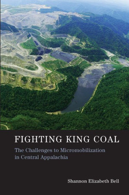 Fighting King Coal: The Challenges To Micromobilization In Central Appalachia (Urban And Industrial Environments)
