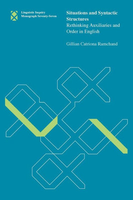 Situations And Syntactic Structures: Rethinking Auxiliaries And Order In English (Linguistic Inquiry Monographs)