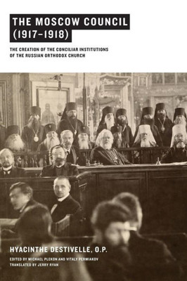 The Moscow Council (19171918): The Creation Of The Conciliar Institutions Of The Russian Orthodox Church
