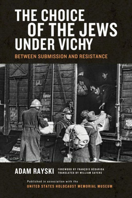 Choice Of The Jews Under Vichy, The: Between Submission And Resistance