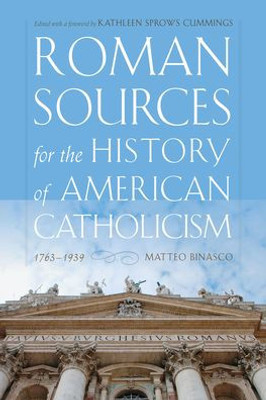 Roman Sources For The History Of American Catholicism, 17631939
