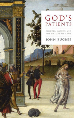 God'S Patients: Chaucer, Agency, And The Nature Of Laws