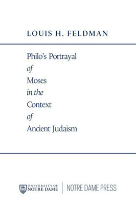 Philo's Portrayal Of Moses In The Context Of Ancient Judaism (Christianity And Judaism In Antiquity)