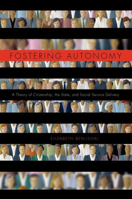 Fostering Autonomy: A Theory Of Citizenship, The State, And Social Service Delivery