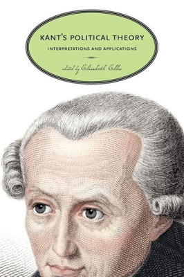 Kant'S Political Theory: Interpretations And Applications