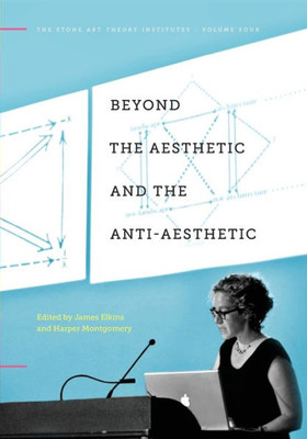 Beyond The Aesthetic And The Anti-Aesthetic (The Stone Art Theory Institutes)
